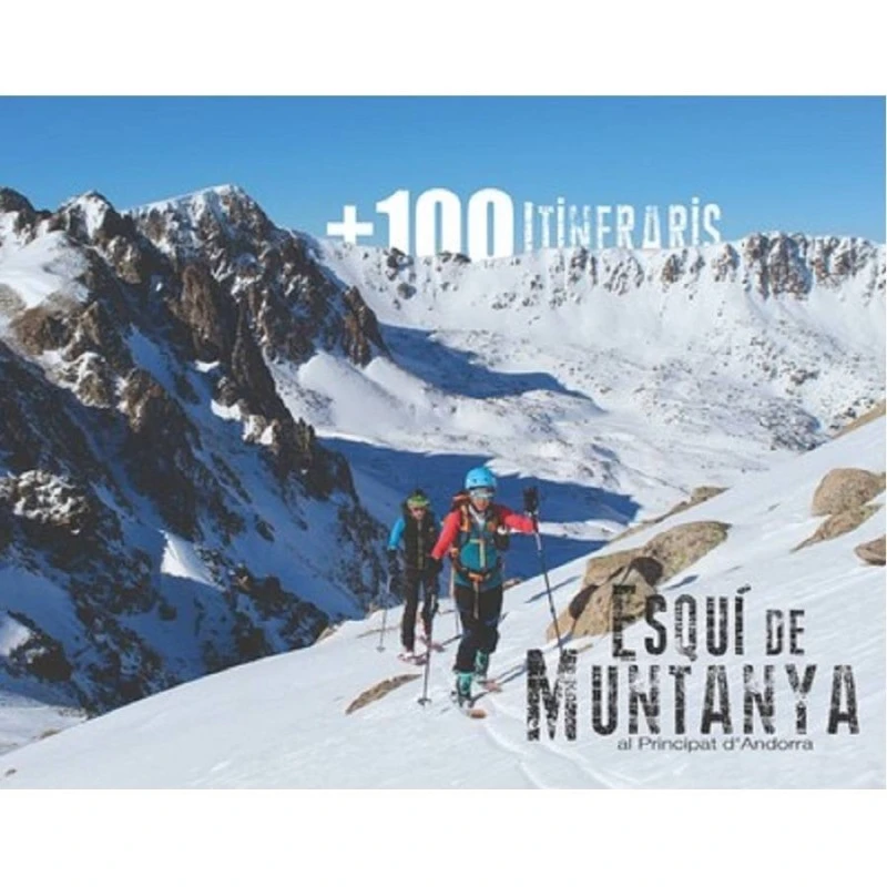 +100 ITINERARIS ESQUÍ DE MUNTANYA ANDORRA